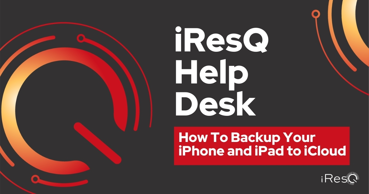 iResQ Help Desk How To Backup Your iPhone and iPad to iCloud