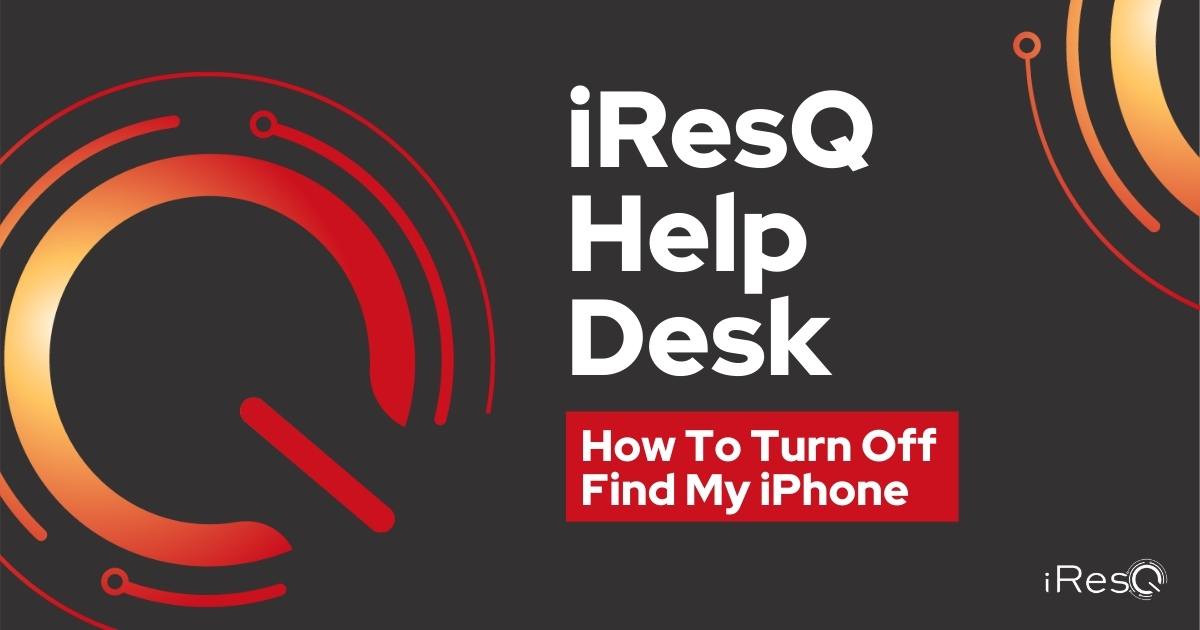 iResQ Help Desk How To Turn Off Find My iPhone