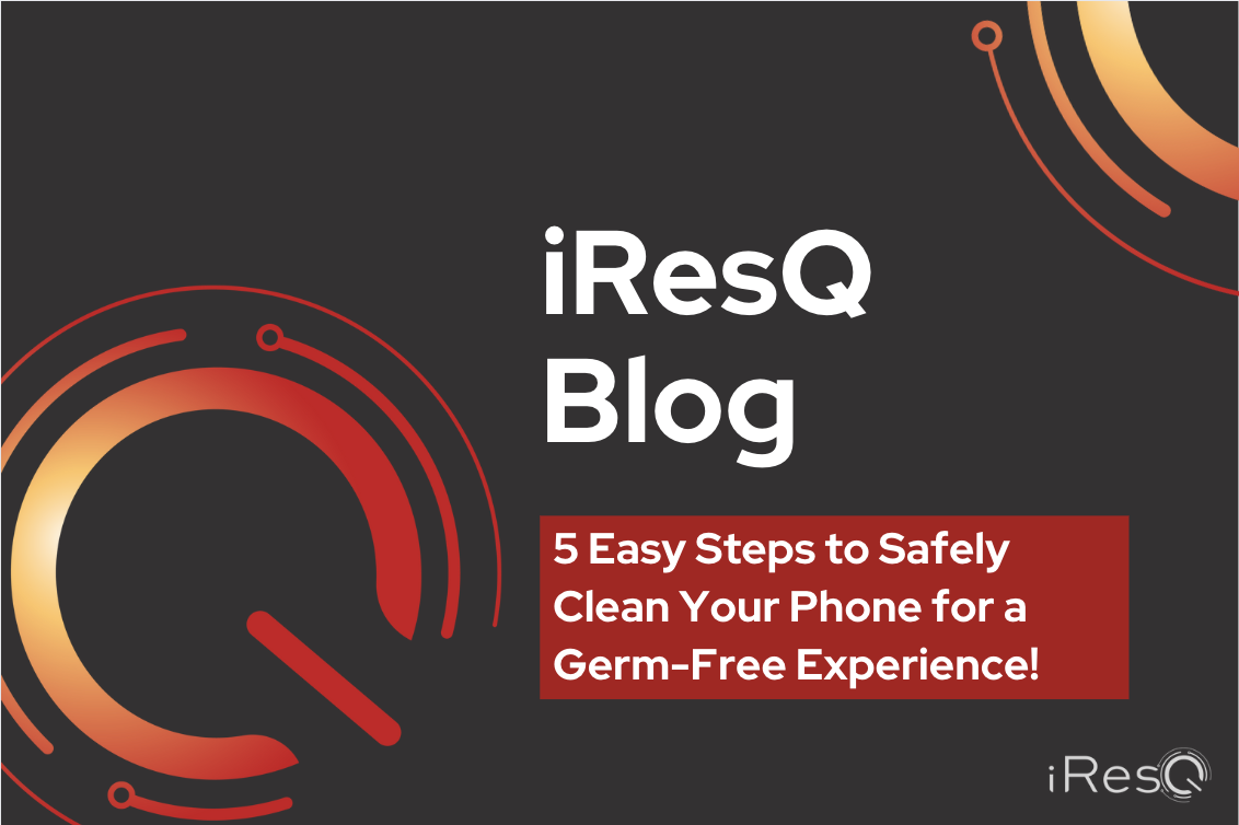 5 Easy Steps to Safely Clean our Phone for a Germ-Free Experience